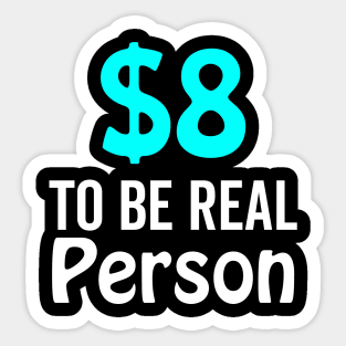 8 Dollar To Be Real Person Funny Twitter Meme Sticker